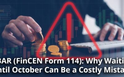 FBAR (FinCEN Form 114): Why Waiting Until October Can Be a Costly Mistake