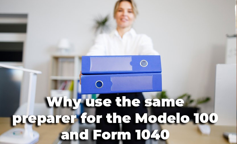 Why use the same preparer for the Modelo 100 and Form 1040